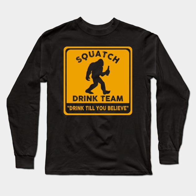 Squatch Drink team - ''drink till you believe'' Long Sleeve T-Shirt by JameMalbie